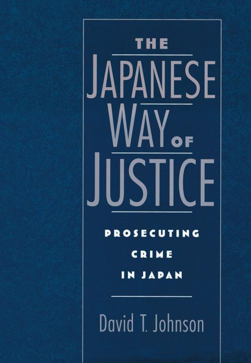 Cover of the book The Japanese Way of Justice by David T. Johnson, Oxford University Press