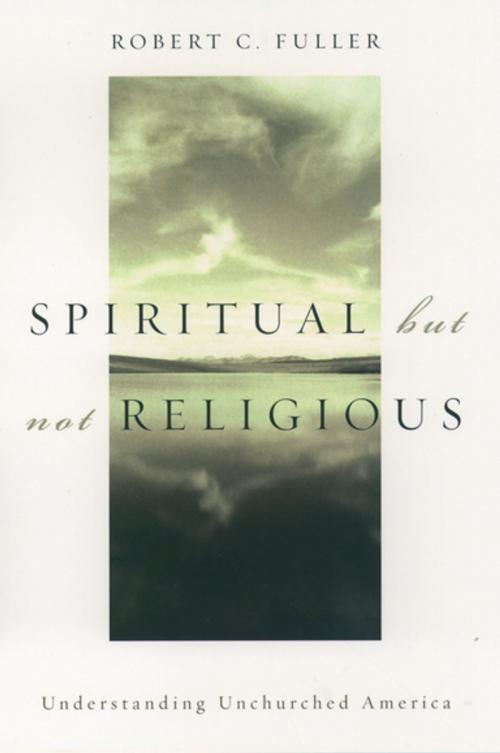 Cover of the book Spiritual, but not Religious by Robert C. Fuller, Oxford University Press