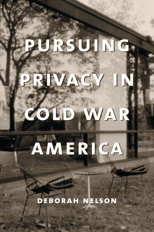 Cover of the book Pursuing Privacy in Cold War America by Deborah Nelson, Columbia University Press