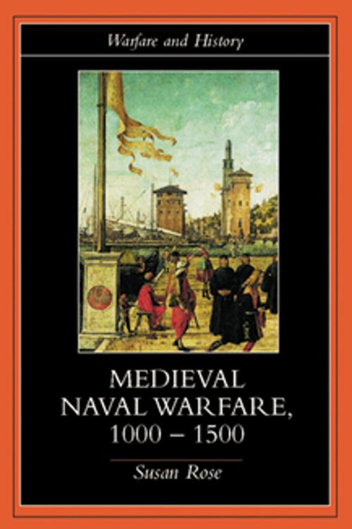Cover of the book Medieval Naval Warfare 1000-1500 by Susan Rose, Taylor and Francis