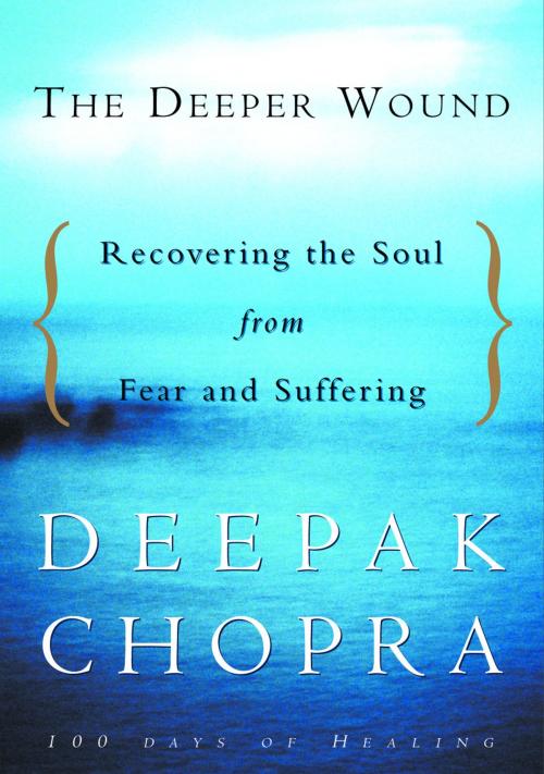 Cover of the book The Deeper Wound by Deepak Chopra, M.D., Potter/Ten Speed/Harmony/Rodale