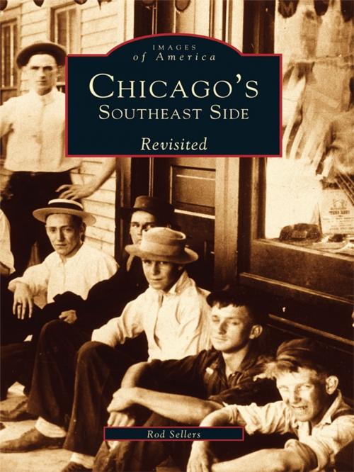 Cover of the book Chicago's Southeast Side Revisited by Rod Sellers, Arcadia Publishing Inc.