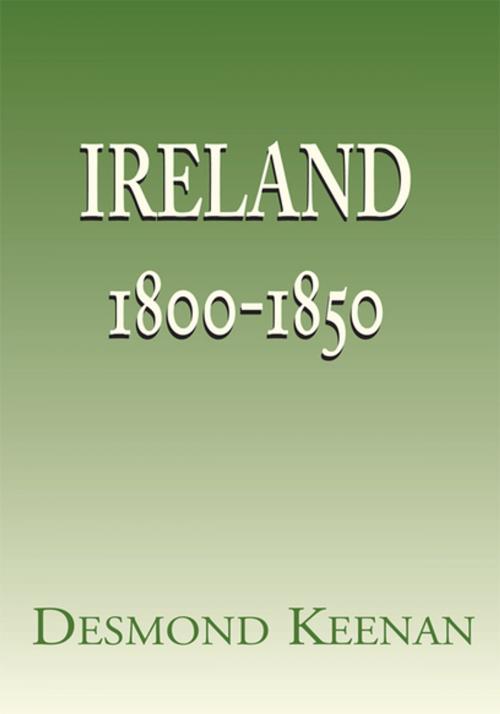 Cover of the book Ireland 1800-1850 by Desmond Keenan, Xlibris US