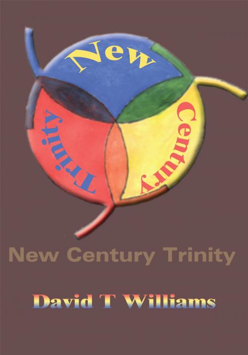 Cover of the book New Century Trinity by David T Williams, iUniverse