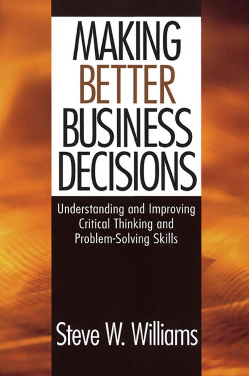 Cover of the book Making Better Business Decisions by Dr. Steve W. Williams, SAGE Publications