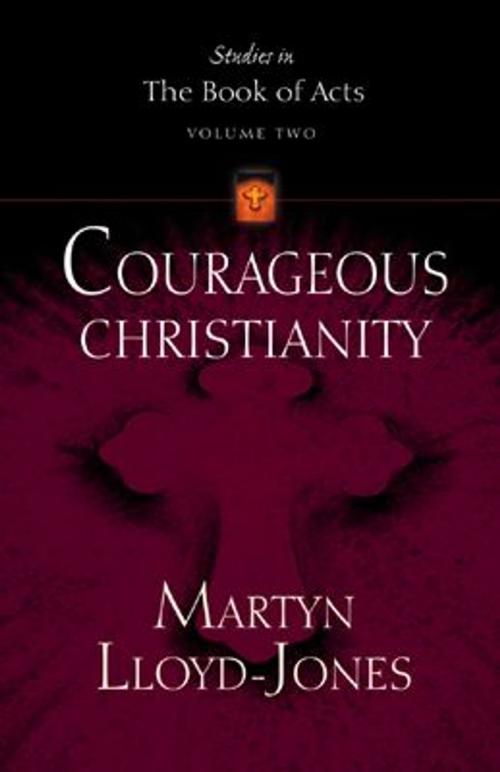 Cover of the book Courageous Christianity by Martyn Lloyd-Jones, Crossway