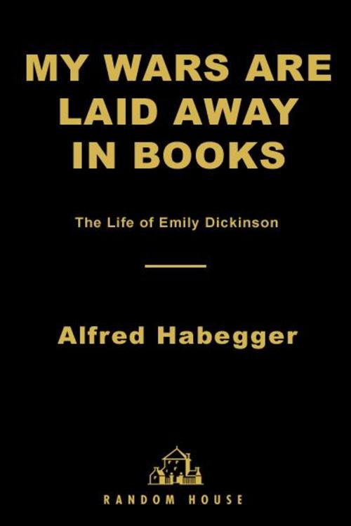 Cover of the book My Wars Are Laid Away in Books by Alfred Habegger, Random House Publishing Group