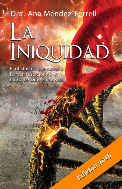 Cover of the book La Iniquidad 2016 by Ana Mendez Ferrell, Voice of The Light Ministries