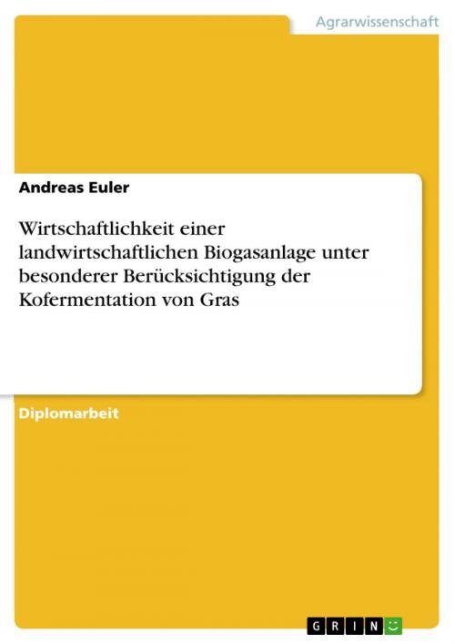 Cover of the book Wirtschaftlichkeit einer landwirtschaftlichen Biogasanlage unter besonderer Berücksichtigung der Kofermentation von Gras by Andreas Euler, GRIN Verlag