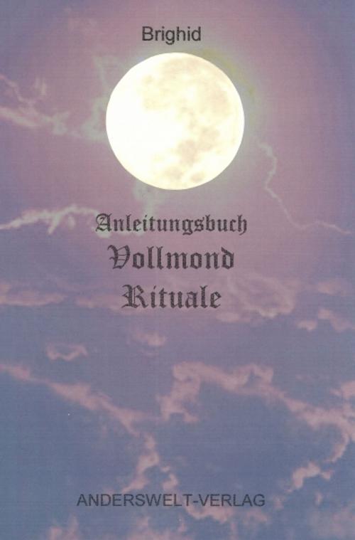 Cover of the book Anleitungsbuch Vollmond Rituale by Brighid, Brighid