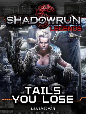 Cover of the book Shadowrun Legends: Tails You Lose by Mel Odom