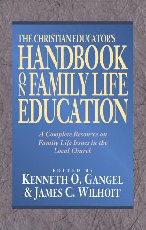 Cover of the book The Christian Educator's Handbook on Family Life Education by Warren W. Wiersbe