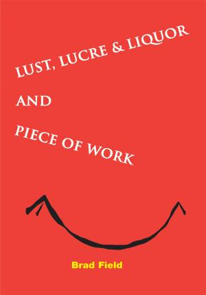 Book cover of Lust, Lucre & Liquor and Piece of Work