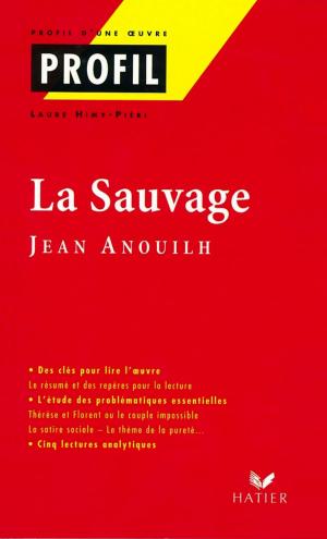 Cover of the book Profil - Anouilh (Jean) : La sauvage by Bénédicte Delignon-Delaunay, Nicolas Laurent