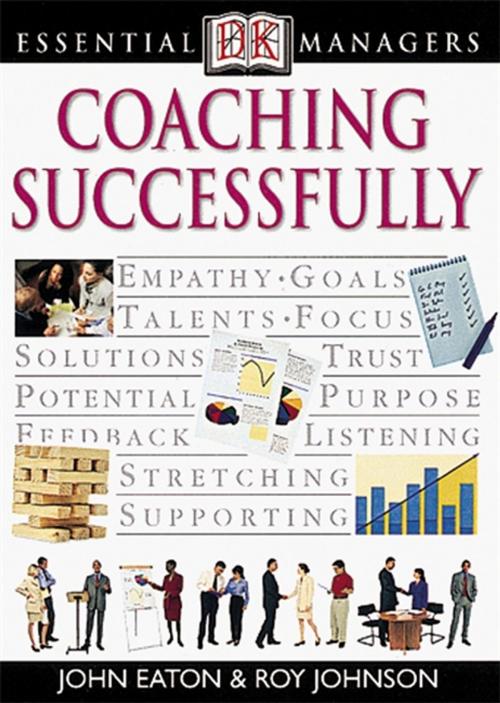 Cover of the book DK Essential Managers: Coaching Successfully by John Eaton, Robert Heller, Roy Johnson, DK Publishing