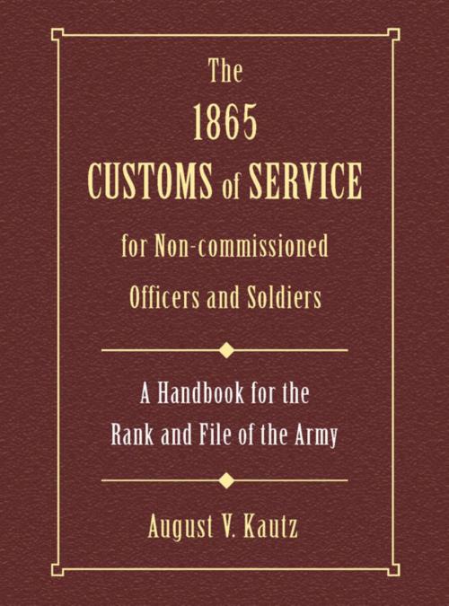 Cover of the book The 1865 Customs of Service for Non-Commissioned Officers & Soldiers by August Kautz, Stackpole Books