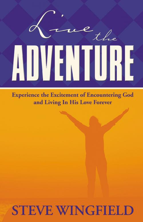 Cover of the book Live the Adventure by Steve Wingfield, Thomas Nelson