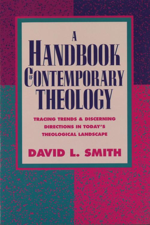 Cover of the book A Handbook of Contemporary Theology by David L. Smith, Baker Publishing Group