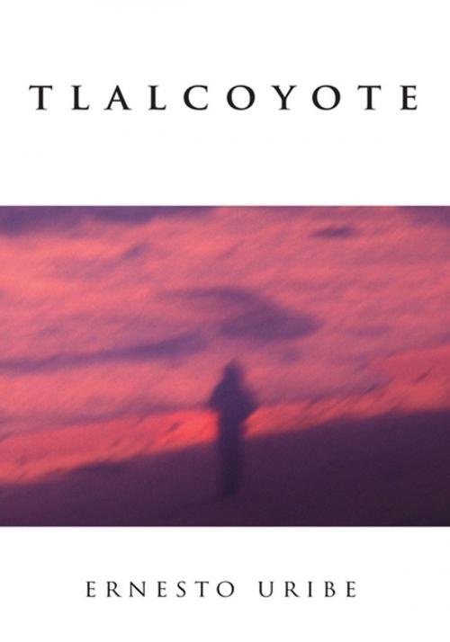 Cover of the book Tlalcoyote by Ernesto Uribe, Xlibris US