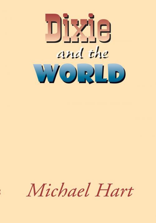Cover of the book Dixie and the World by Michael Hart, Xlibris US