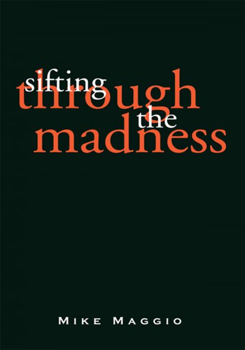 Cover of the book Sifting Through the Madness by Mike Maggio, Xlibris US