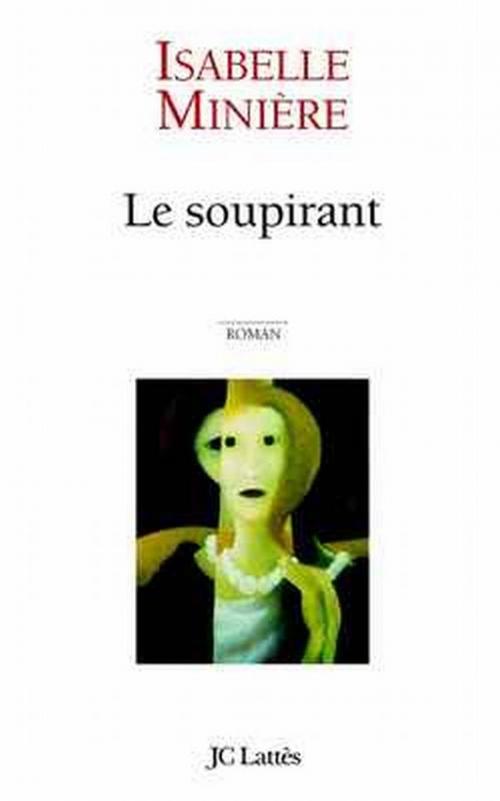 Cover of the book Le soupirant by Isabelle Minière, JC Lattès