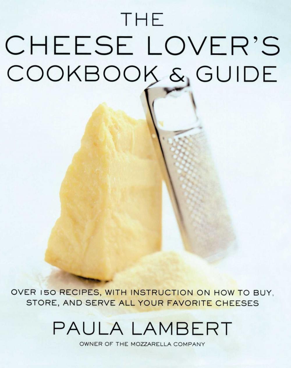 Big bigCover of The Cheese Lover's Cookbook & Guide