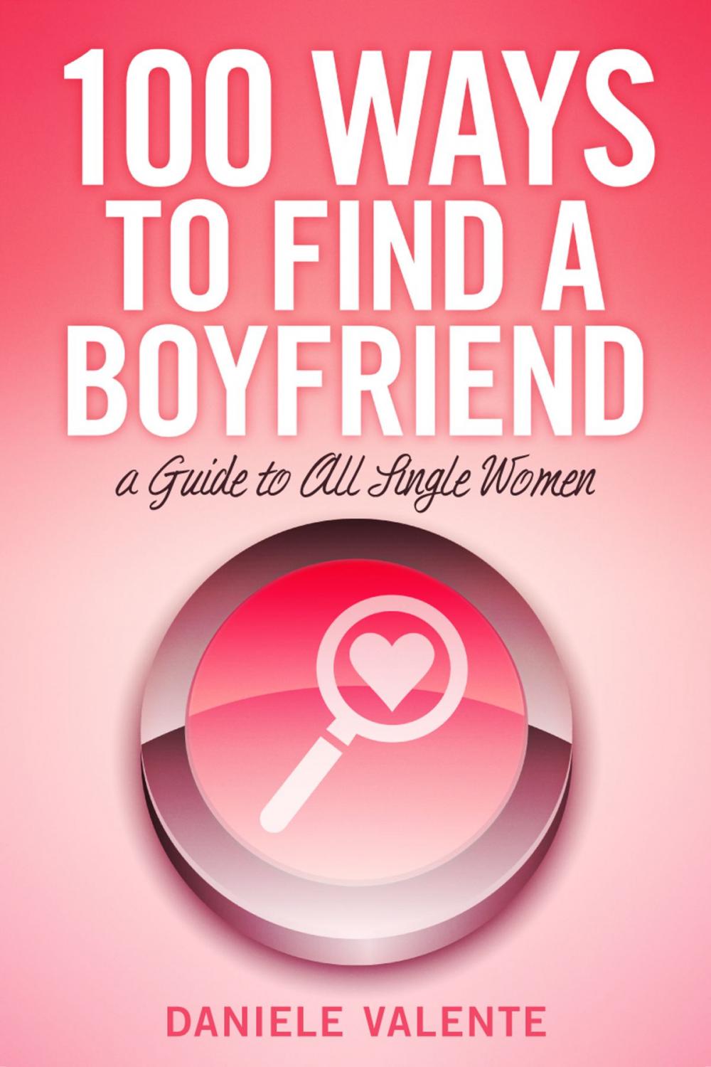 Big bigCover of 100 Ways To Find A Boyfriend