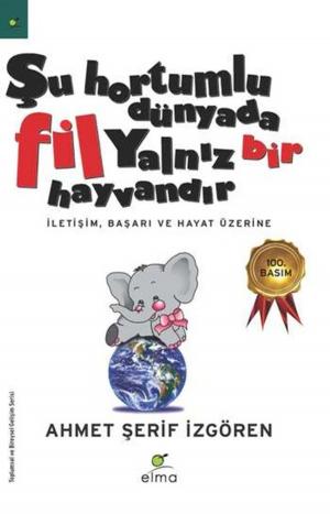 Cover of the book Şu Hortumlu Dünyada Fil Yalnız Bir Hayvandır by Ahmet Şerif İzgören, Hakan Yaman