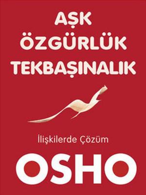 Cover of the book Aşk Özgürlük Tekbaşınalık by Osho