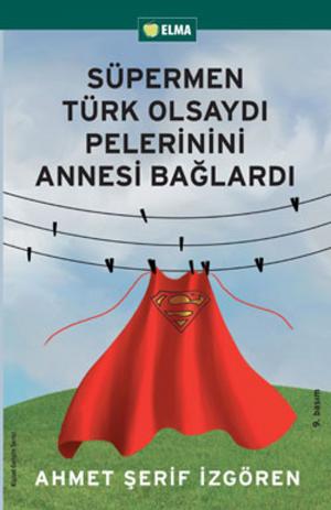 Cover of the book Süpermen Türk Olsaydı Pelerinini Annesi Bağlardı by Özden Aslan