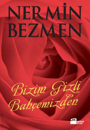 Cover of the book Bizim Gizli Bahçemizden by Cüneyt Ülsever