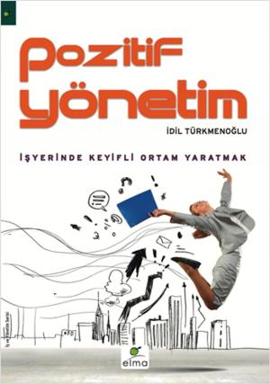 Cover of the book Pozitif Yönetim - İş Yerinde Keyifli Ortam Yaratmak by Ahmet Şerif İzgören, Hakan Yaman