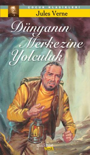 Cover of the book Dünyanın Merkezine Yolculuk by Jules Verne