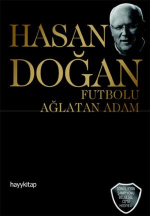 Cover of the book Hasan Doğan Futbolu Ağlatan Adam by Hayati Sır