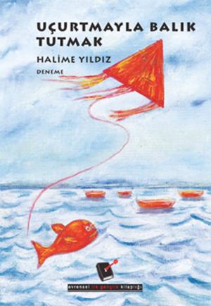 Cover of the book Uçurtmayla Balık Tutmak by Halime Yıldız