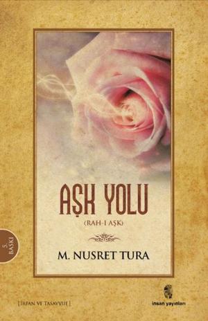 Cover of the book Aşk Yolu Rah- ı Aşk by Necmettin Şahinler