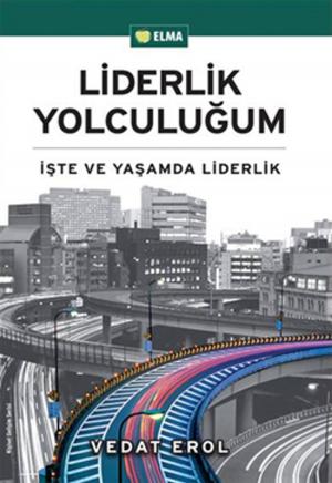 Cover of the book Liderlik Yolculuğum by Ahmet Şerif İzgören, Hakan Yaman