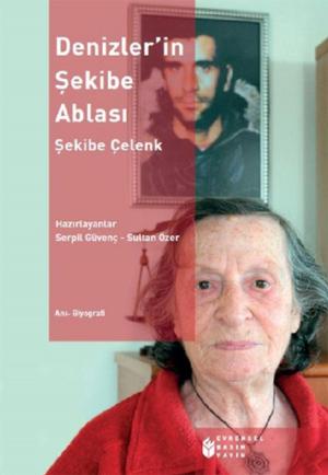 Cover of the book Denizler'in Şekibe Ablası - Şekibe Çelenk by Enver Gökçe