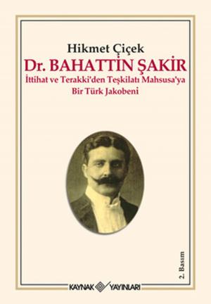 Cover of the book Dr. Bahattin Şakir: İttihat ve Terakki'den Teşkilatı Mahsusa'ya Bir Türk Jakobeni by Virginia A Smith
