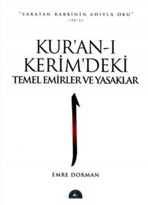 Cover of the book Kur'an-ı Kerim'deki Temel Emirler ve Yasaklar by Kolektif