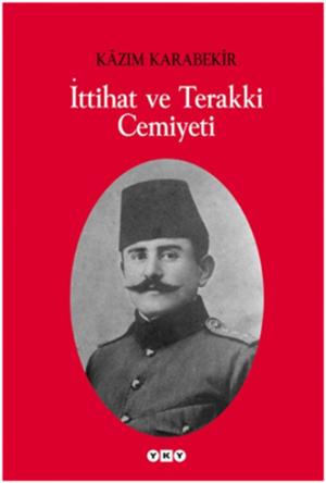 Cover of the book İttihat ve Terakki Cemiyeti by Yaşar Kemal