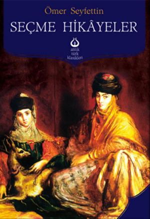 Cover of the book Seçme Hikayeler - Ömer Seyfettin by Guy De Maupassant