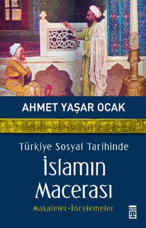 Cover of the book Türkiye Sosyal Tarihinde İslamın Macerası by Münevver Ayaşlı