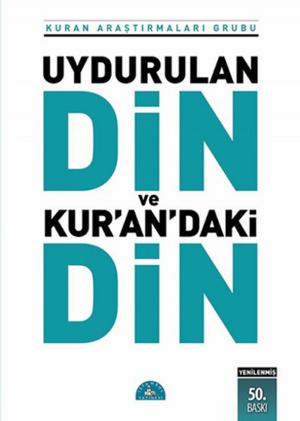 Cover of the book Uydurulan Din ve Kuran'daki Din by Caner Taslaman