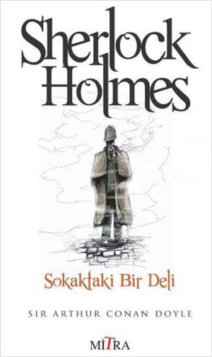 Cover of the book Sherlock Holmes - Sokakta Bir Deli by Kim Knox