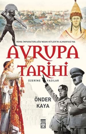 Cover of the book Roma İmparatorluğu'ndan Hitler Almanyası'na Avrupa Tarihi by Mustafa Şerif, Jacques Derrida