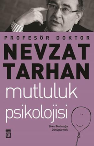 Cover of the book Mutluluk Psikolojisi ve Stresle Başa Çıkma by Mustafa Armağan