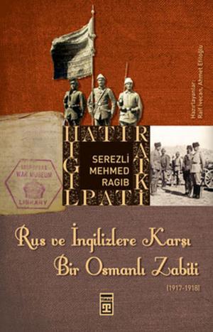 Cover of the book Rus ve İngilizlere Karşı Bir Osmanlı Zabiti by Adem Güneş