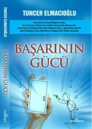 Cover of the book Başarının Gücü by Tuncer Elmacıoğlu